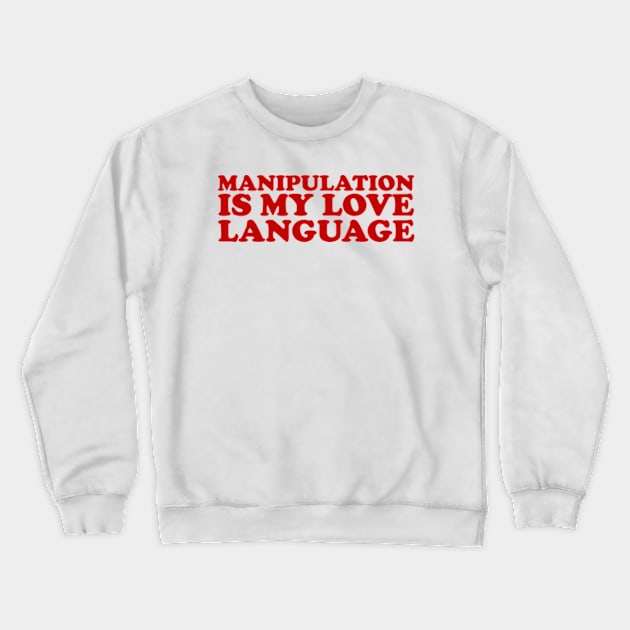 Manipulation is My Love Language Shirt | Gift For Her | Y2K Tee | Y2K top | Gift for friend Crewneck Sweatshirt by Y2KERA